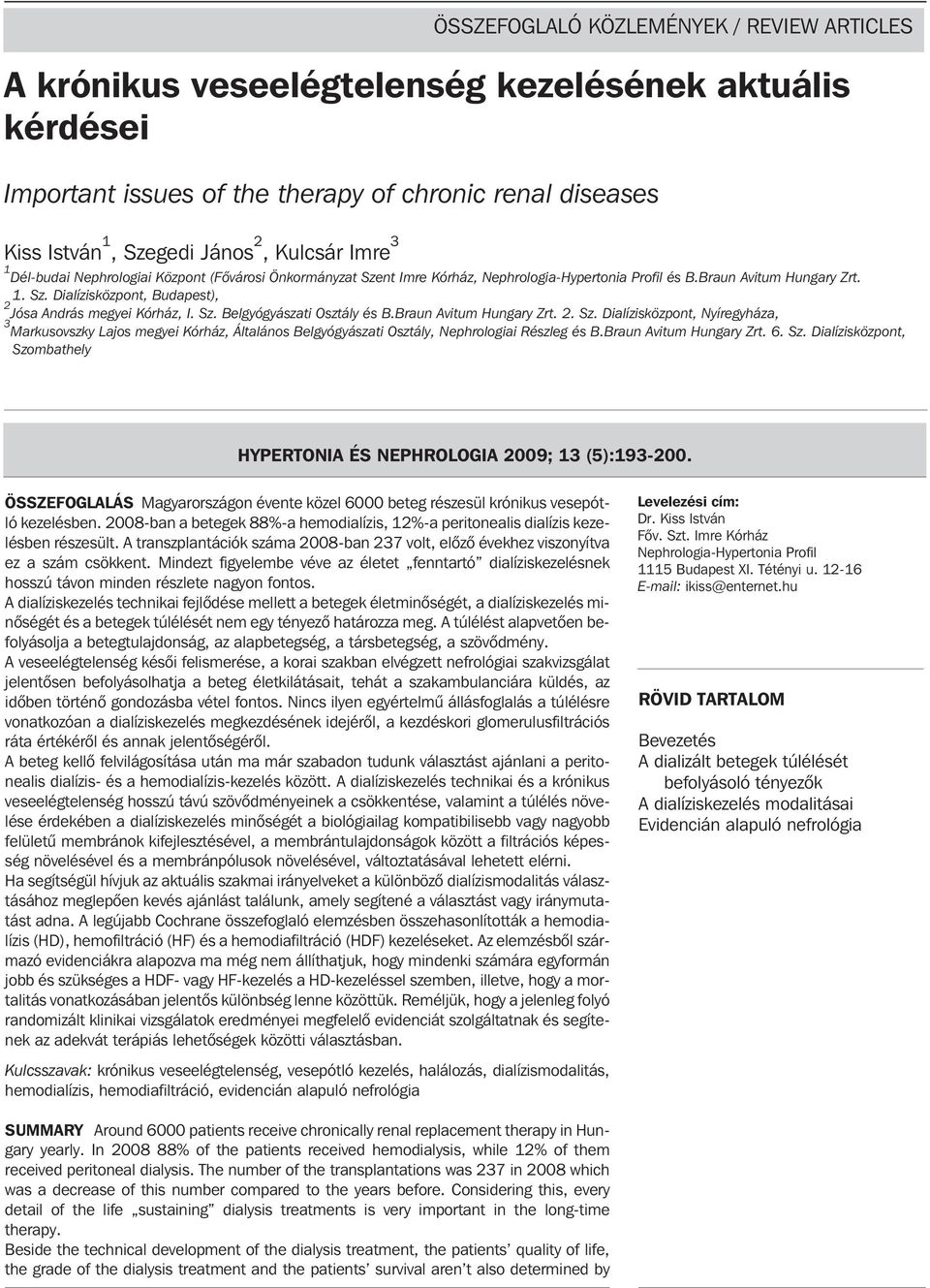 Sz. Belgyógyászati Osztály és B.Braun Avitum Hungary Zrt. 2. Sz. Dialízisközpont, Nyíregyháza, 3 Markusovszky Lajos megyei Kórház, Általános Belgyógyászati Osztály, Nephrologiai Részleg és B.