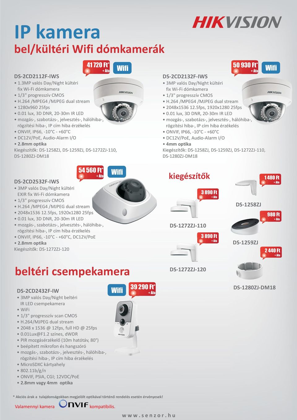 01 lux, 3D DNR, 20-30m IR LED mozgás-, szabotázs-, jelvesztés-, hálóhiba-, rögzítési hiba-, IP cím hiba érzékelés ONVIF, IP66, -10 C - +60 C DC12V/PoE, Audio-Alarm I/O 2.