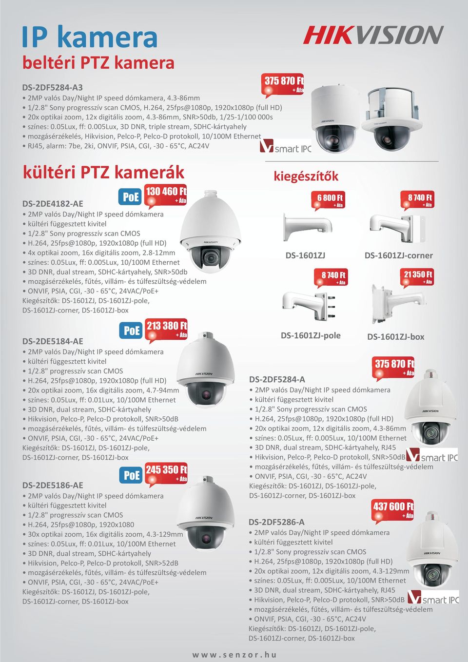 005Lux, 3D DNR, triple stream, SDHC-kártyahely mozgásérzékelés, Hikvision, Pelco-P, Pelco-D protokoll, 10/100M Ethernet RJ45, alarm: 7be, 2ki, ONVIF, PSIA, CGI, -30-65 C, AC24V kültéri PTZ kamerák