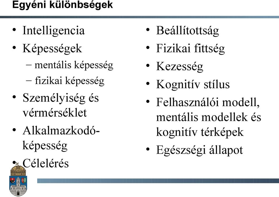 Célelérés Beállítottság Fizikai fittség Kezesség Kognitív stílus