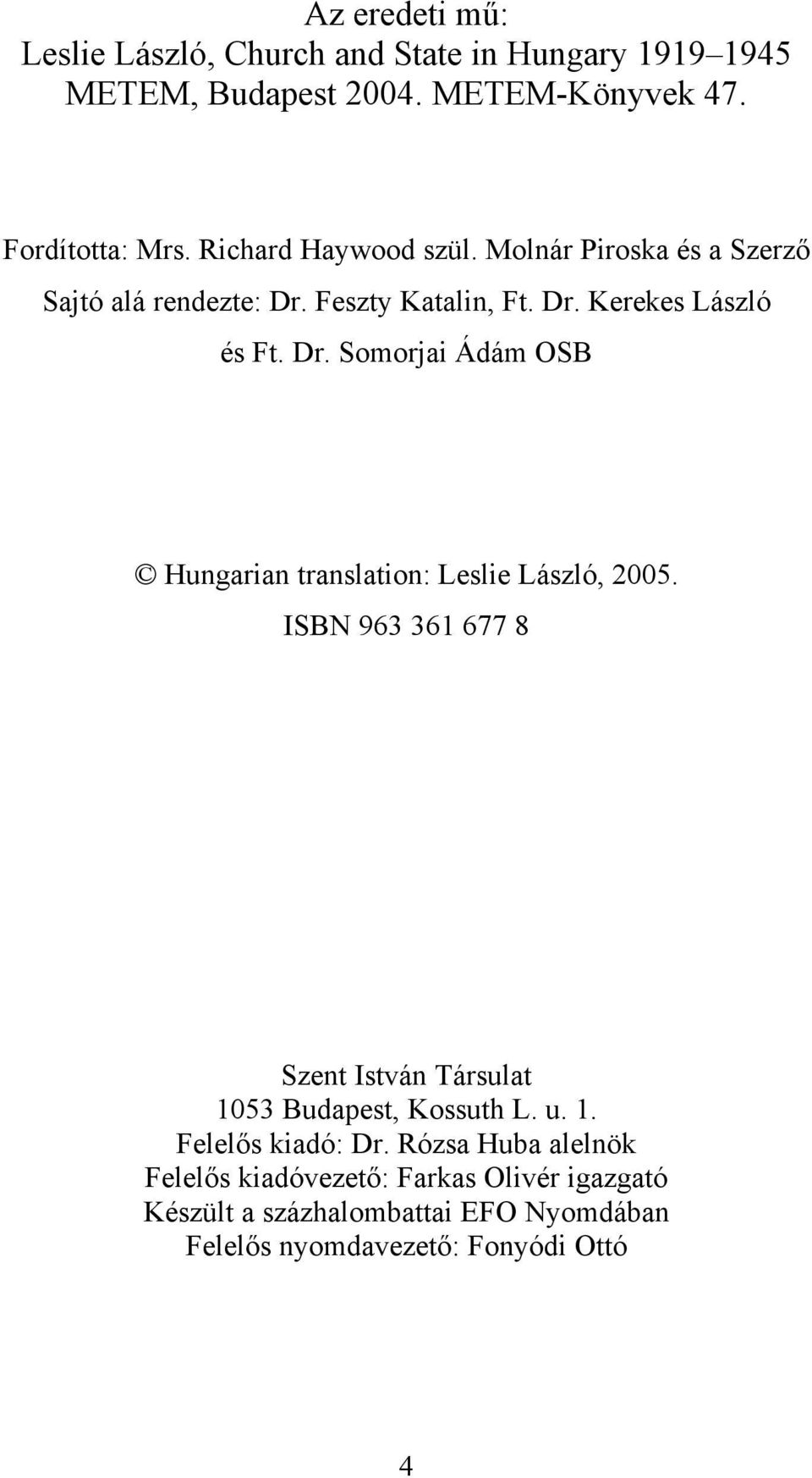 ISBN 963 361 677 8 Szent István Társulat 1053 Budapest, Kossuth L. u. 1. Felelős kiadó: Dr.