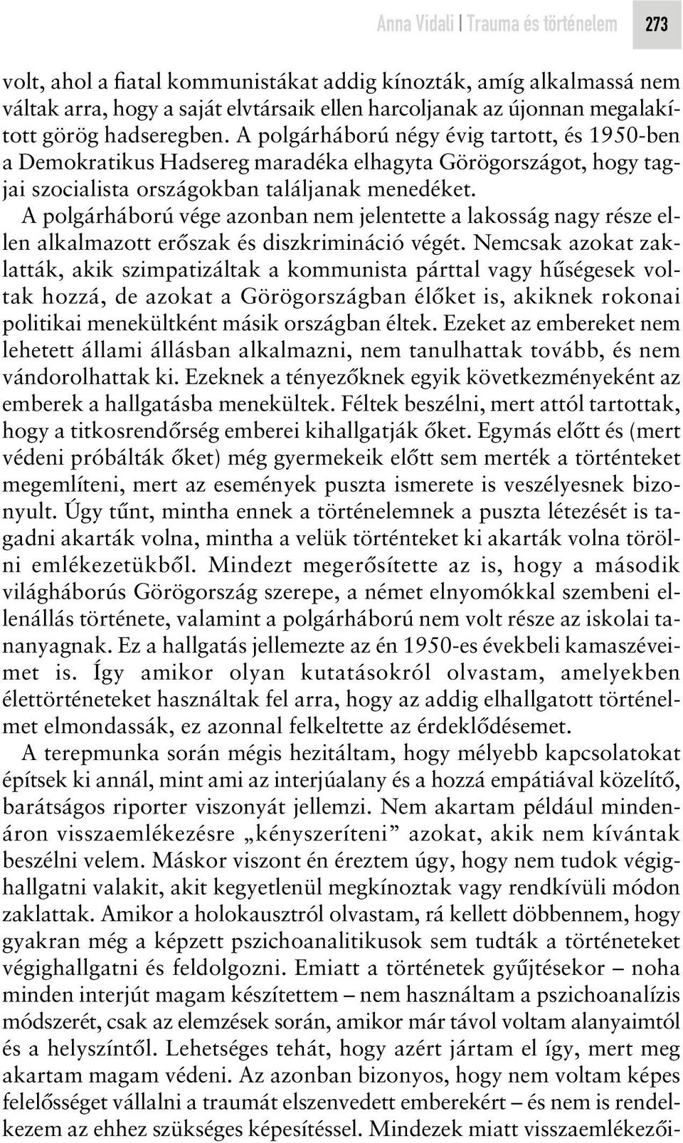 A polgárháború vége azonban nem jelentette a lakosság nagy része ellen alkalmazott erôszak és diszkrimináció végét.