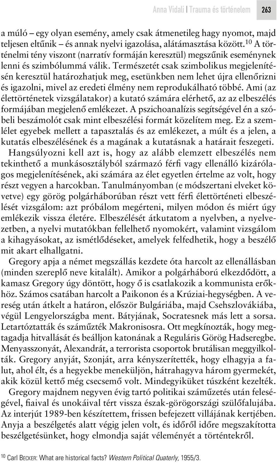 Természetét csak szimbolikus megjelenítésén keresztül határozhatjuk meg, esetünkben nem lehet újra ellenôrizni és igazolni, mivel az eredeti élmény nem reprodukálható többé.