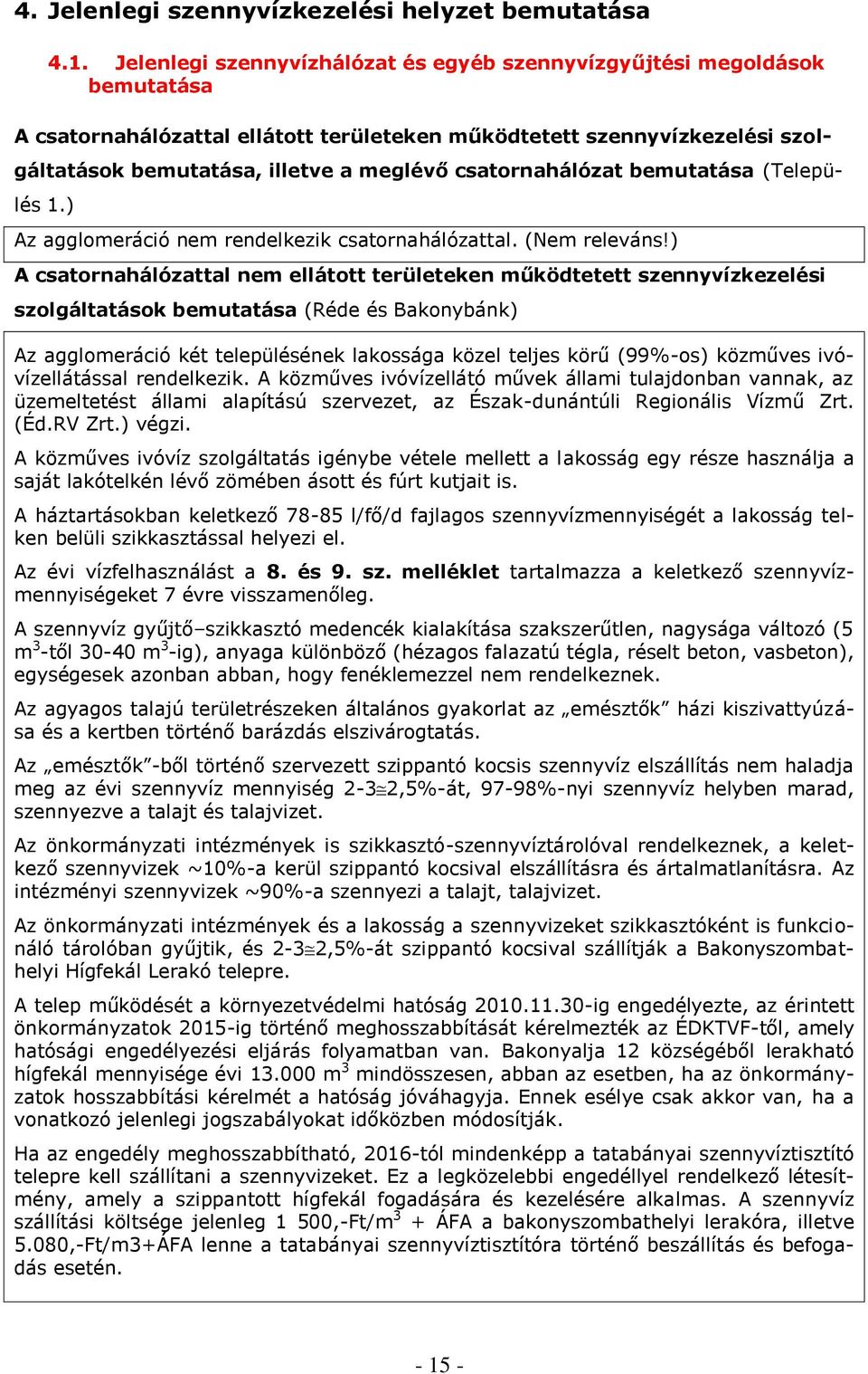 csatornahálózat bemutatása (Település 1.) Az agglomeráció nem rendelkezik csatornahálózattal. (Nem releváns!