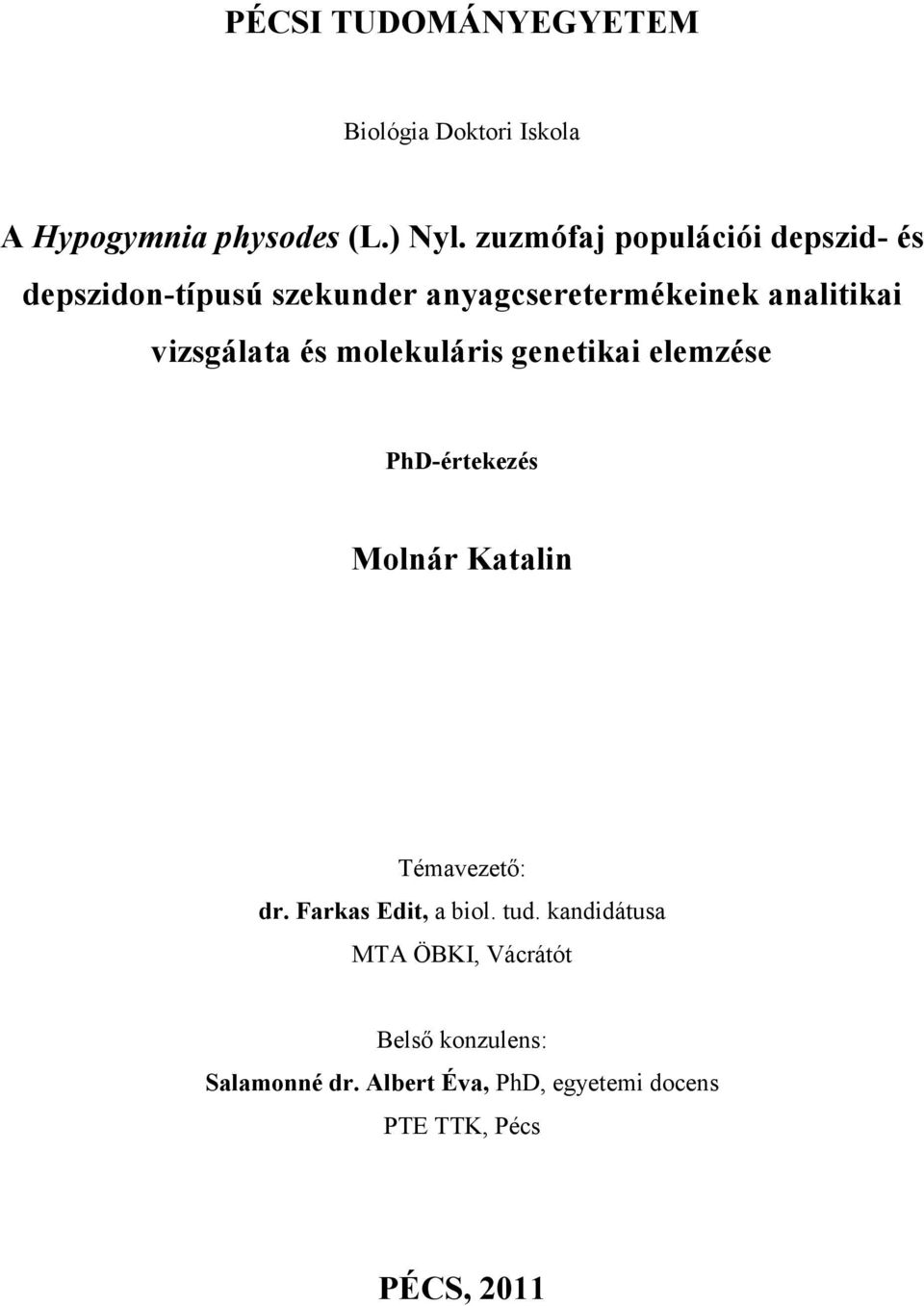 vizsgálata és molekuláris genetikai elemzése PhD-értekezés Molnár Katalin Témavezető: dr.