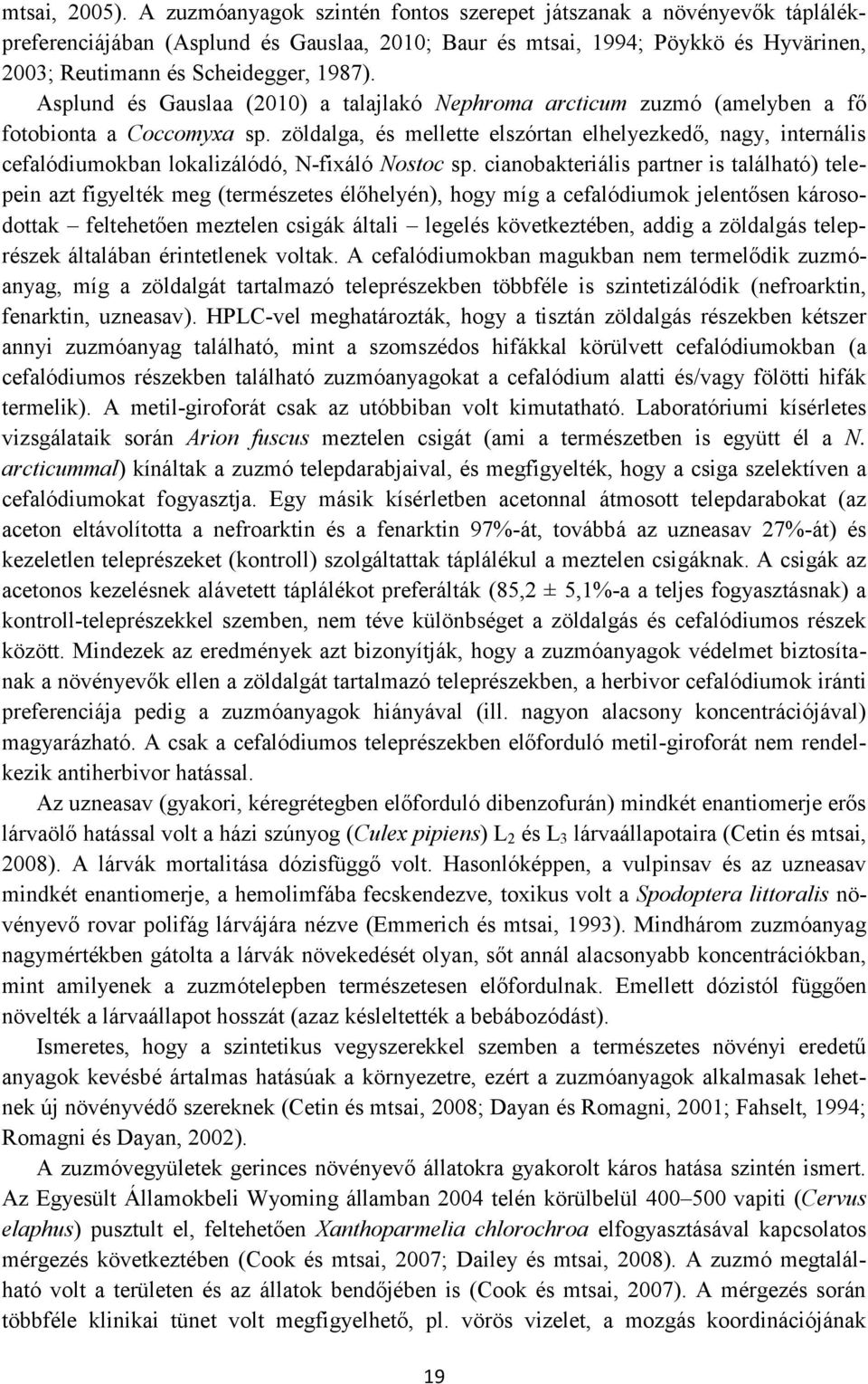 Asplund és Gauslaa (2010) a talajlakó Nephroma arcticum zuzmó (amelyben a fő fotobionta a Coccomyxa sp.