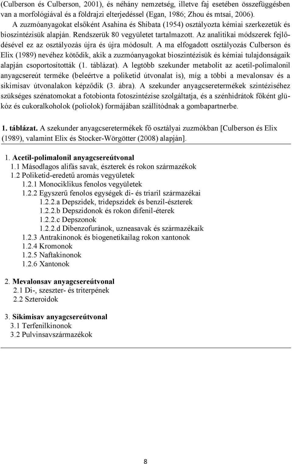 Az analitikai módszerek fejlődésével ez az osztályozás újra és újra módosult.