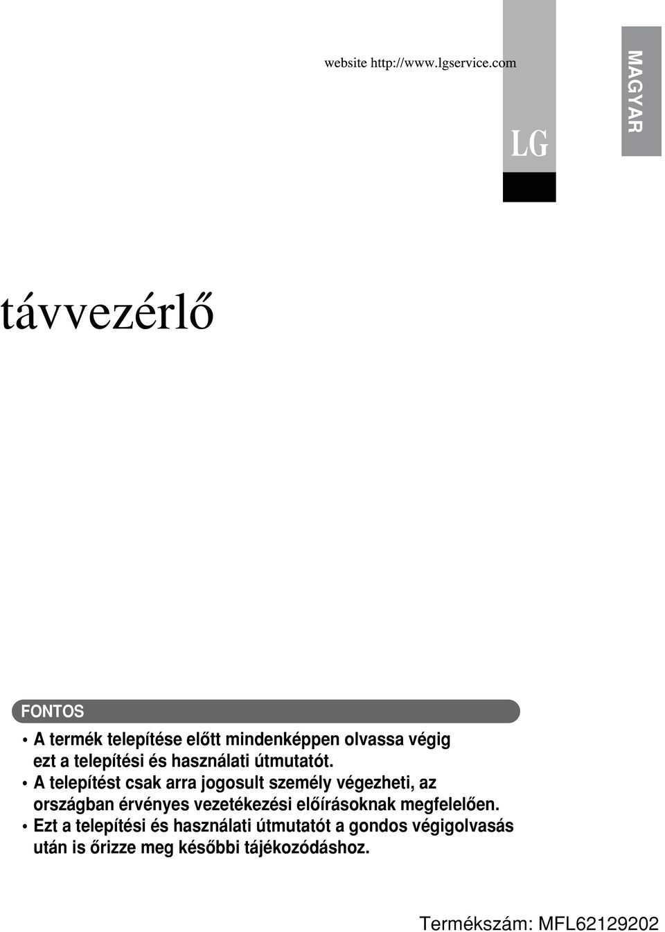 A telepítést csak arra jogosult személy végezheti, az országban érvényes vezetékezési