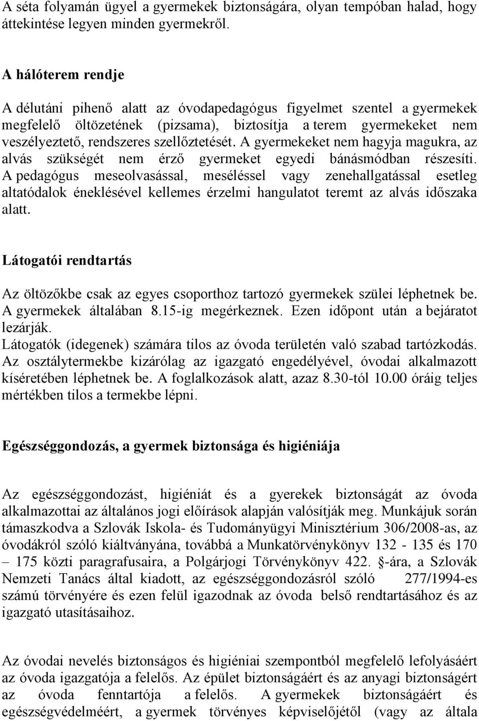 A gyermekeket nem hagyja magukra, az alvás szükségét nem érző gyermeket egyedi bánásmódban részesíti.