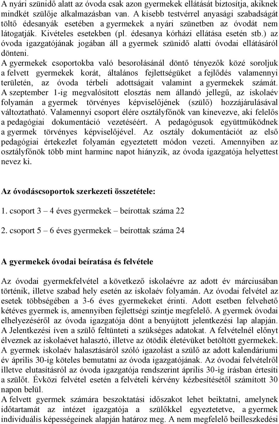 ) az óvoda igazgatójának jogában áll a gyermek szünidő alatti óvodai ellátásáról dönteni.