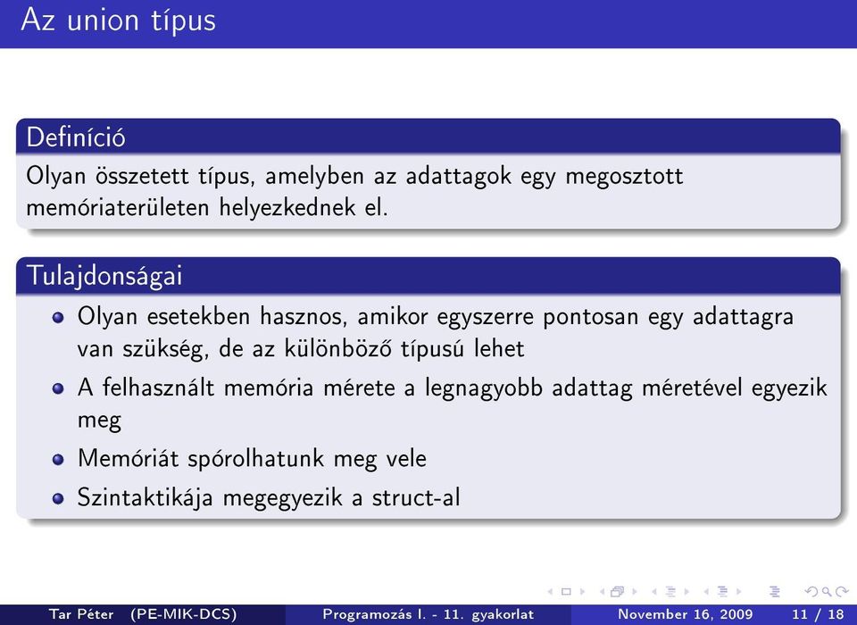 típusú lehet A felhasznált memória mérete a legnagyobb adattag méretével egyezik meg Memóriát spórolhatunk meg