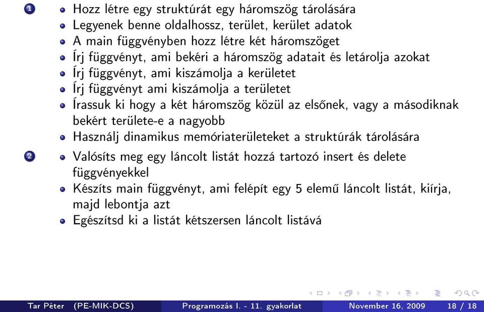 területe-e a nagyobb Használj dinamikus memóriaterületeket a struktúrák tárolására 2 Valósíts meg egy láncolt listát hozzá tartozó insert és delete függvényekkel Készíts main függvényt,