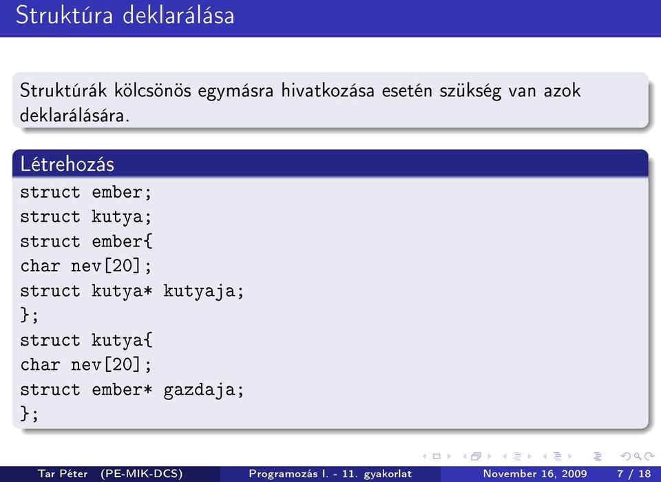 Létrehozás struct ember; struct kutya; struct ember{ char nev[20]; struct kutya*