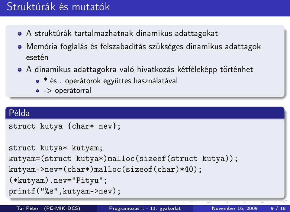 operátorok együttes használatával -> operátorral Példa struct kutya {char* nev}; struct kutya* kutyam; kutyam=(struct