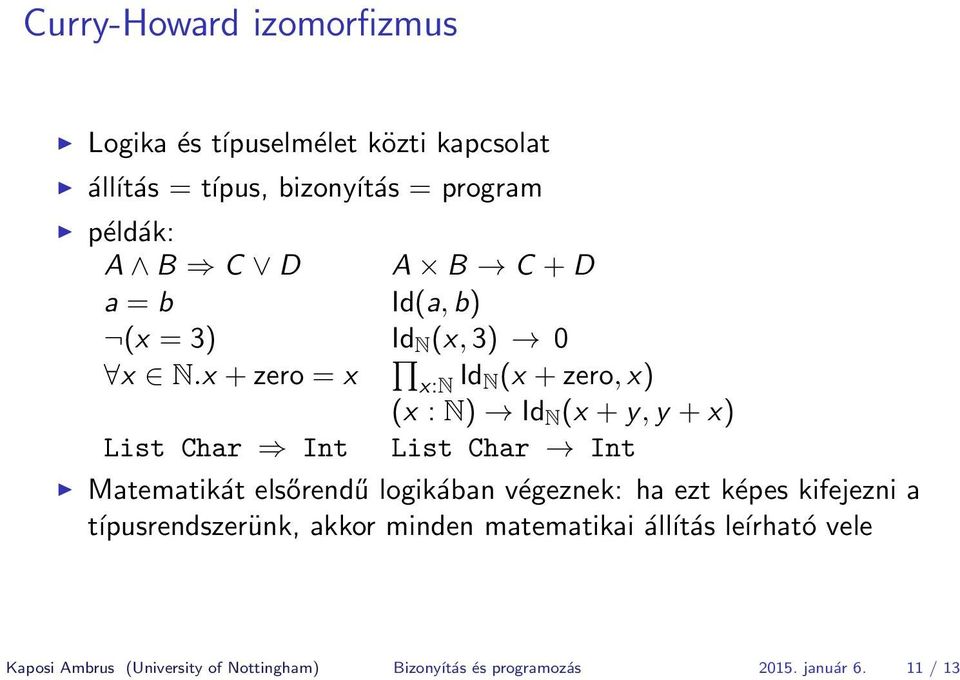x + zero = x x:n Id N(x + zero, x) (x : N) Id N (x + y, y + x) List Char Int List Char Int Matematikát elsőrendű