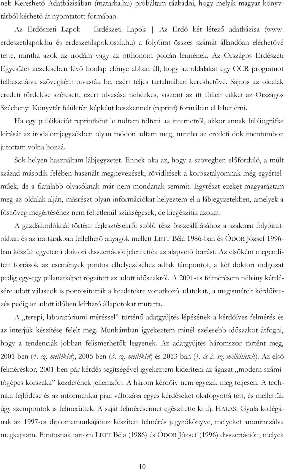 Az Országos Erdészeti Egyesület kezelésében lévő honlap előnye abban áll, hogy az oldalakat egy OCR programot felhasználva szövegként olvasták be, ezért teljes tartalmában kereshetővé.