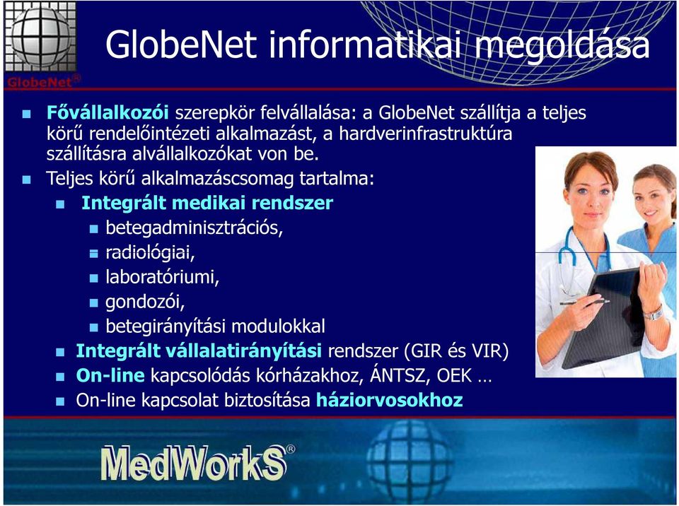 Teljes körű alkalmazáscsomag tartalma: Integrált medikai rendszer betegadminisztrációs, radiológiai, laboratóriumi,