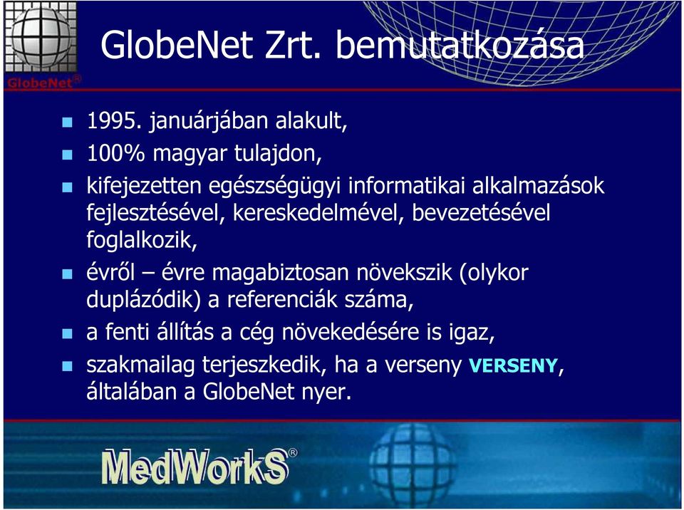 fejlesztésével, kereskedelmével, bevezetésével foglalkozik, évről évre magabiztosan növekszik