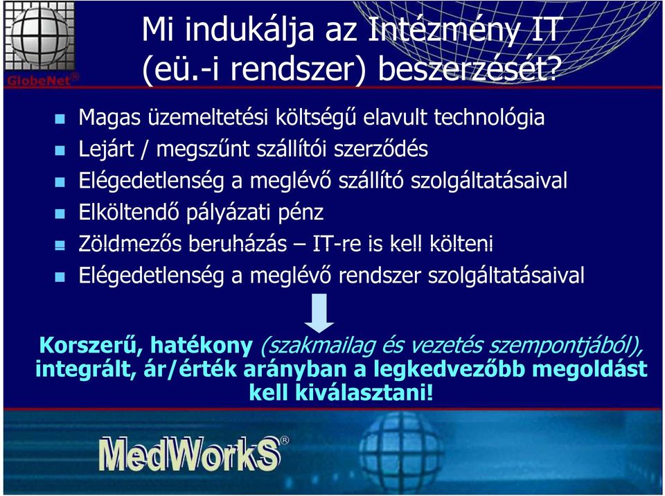 szállító szolgáltatásaival Elköltendő pályázati pénz Zöldmezős beruházás IT-re is kell költeni Elégedetlenség a