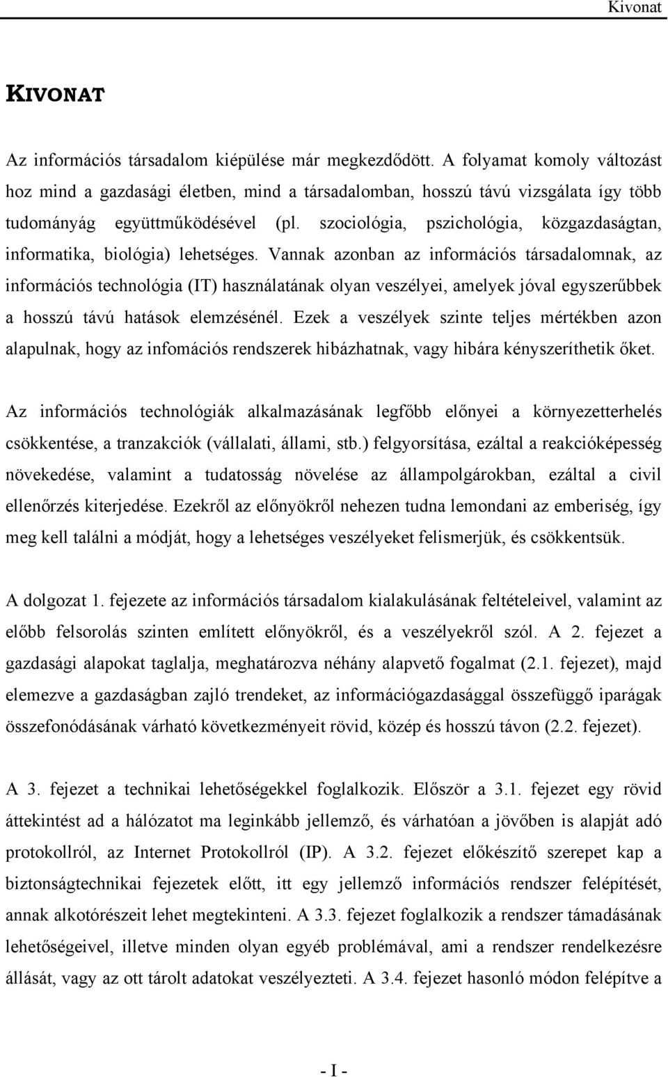 szociológia, pszichológia, közgazdaságtan, informatika, biológia) lehetséges.