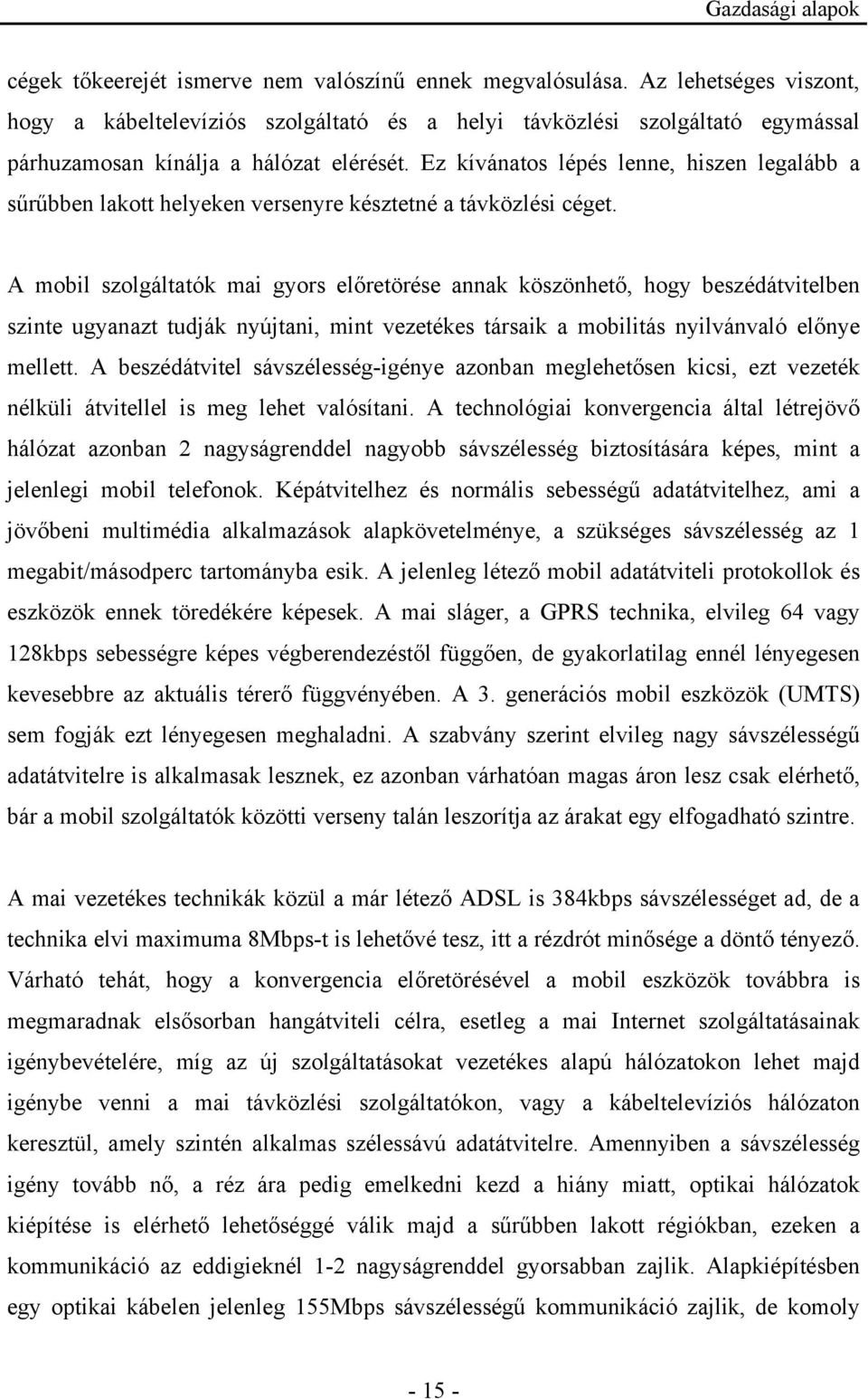 Ez kívánatos lépés lenne, hiszen legalább a sűrűbben lakott helyeken versenyre késztetné a távközlési céget.