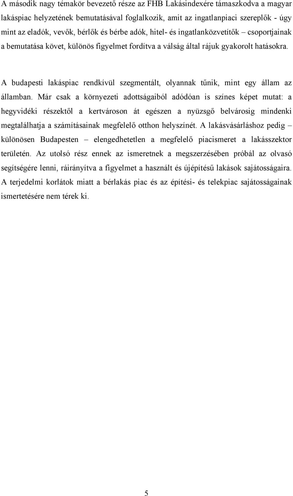 A budapesti lakáspiac rendkívül szegmentált, olyannak tűnik, mint egy állam az államban.