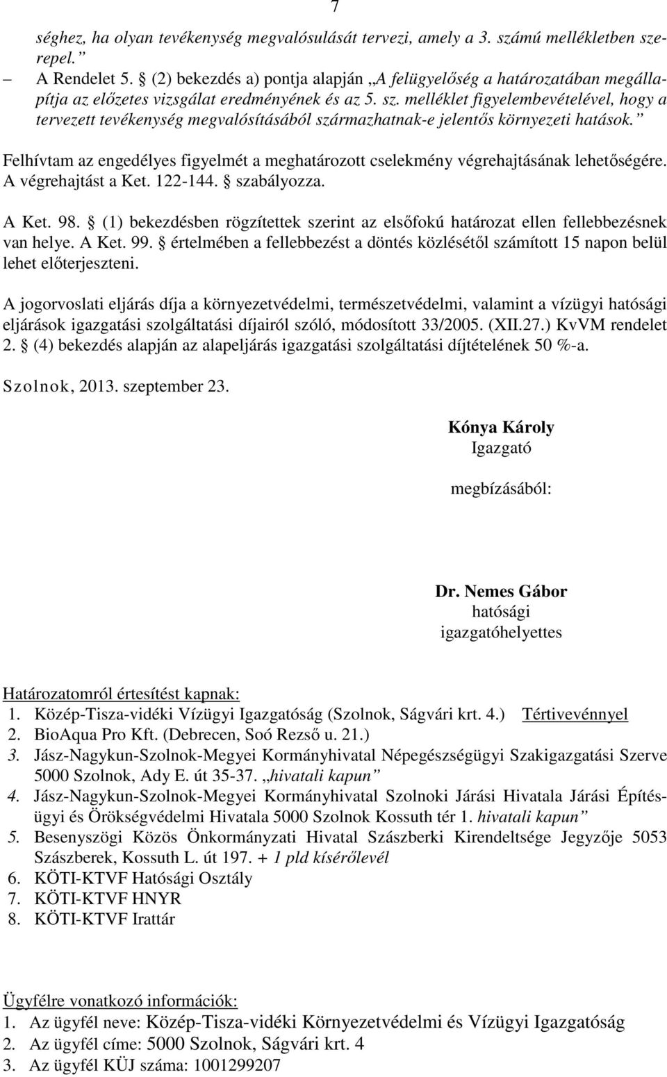 melléklet figyelembevételével, hogy a tervezett tevékenység megvalósításából származhatnak-e jelentős környezeti hatások.