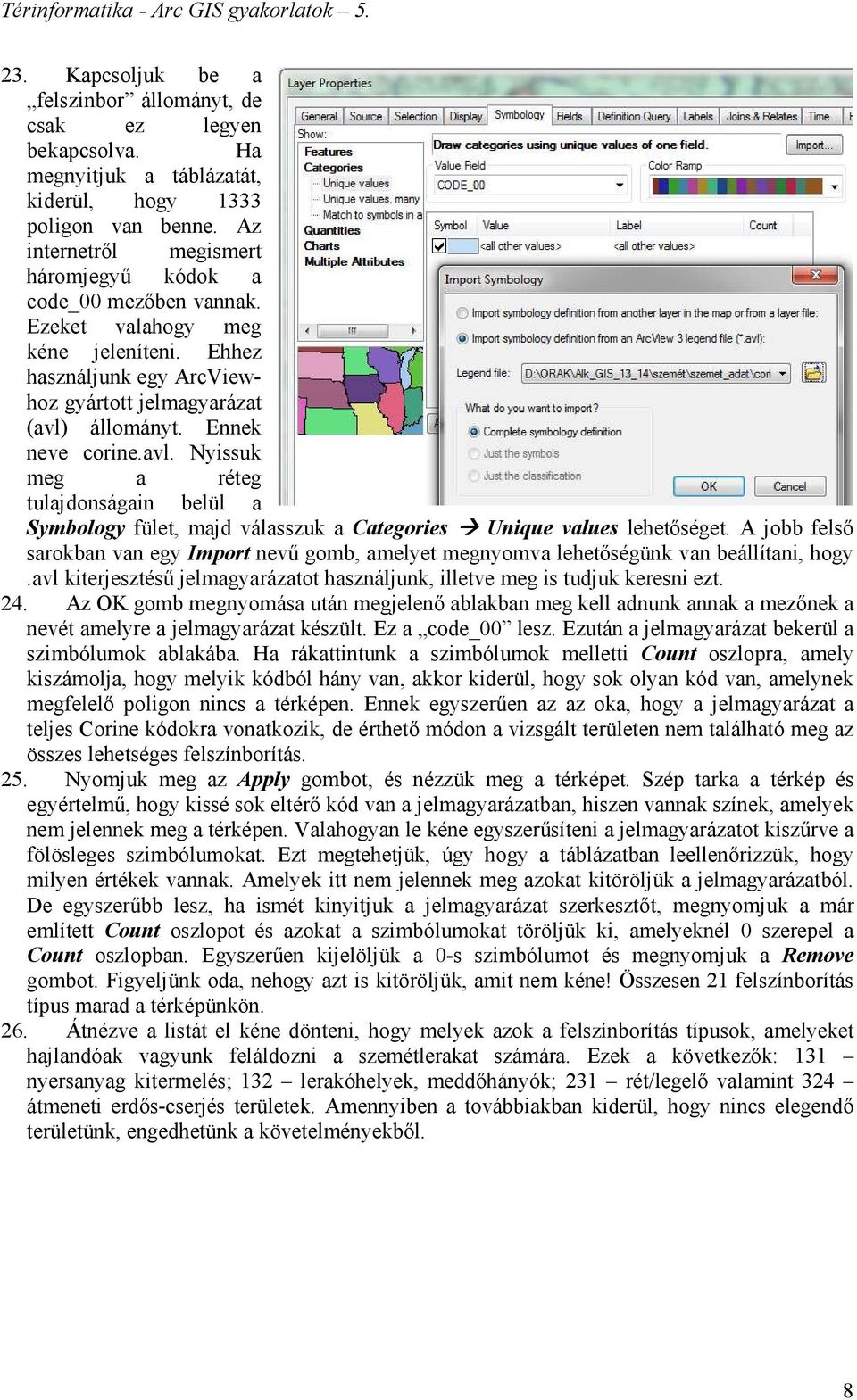 állományt. Ennek neve corine.avl. Nyissuk meg a réteg tulajdonságain belül a Symbology fület, majd válasszuk a Categories Unique values lehetőséget.