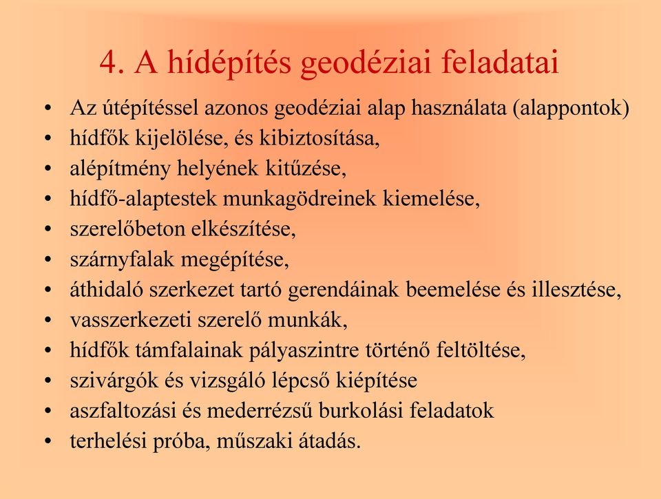 megépítése, áthidaló szerkezet tartó gerendáinak beemelése és illesztése, vasszerkezeti szerelő munkák, hídfők támfalainak