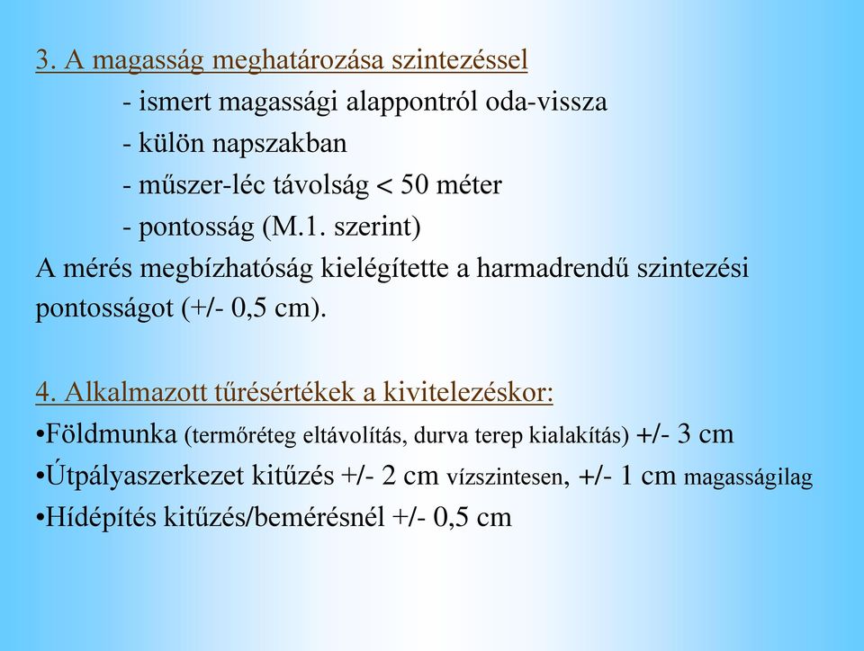 szerint) A mérés megbízhatóság kielégítette a harmadrendű szintezési pontosságot (+/- 0,5 cm). 4.