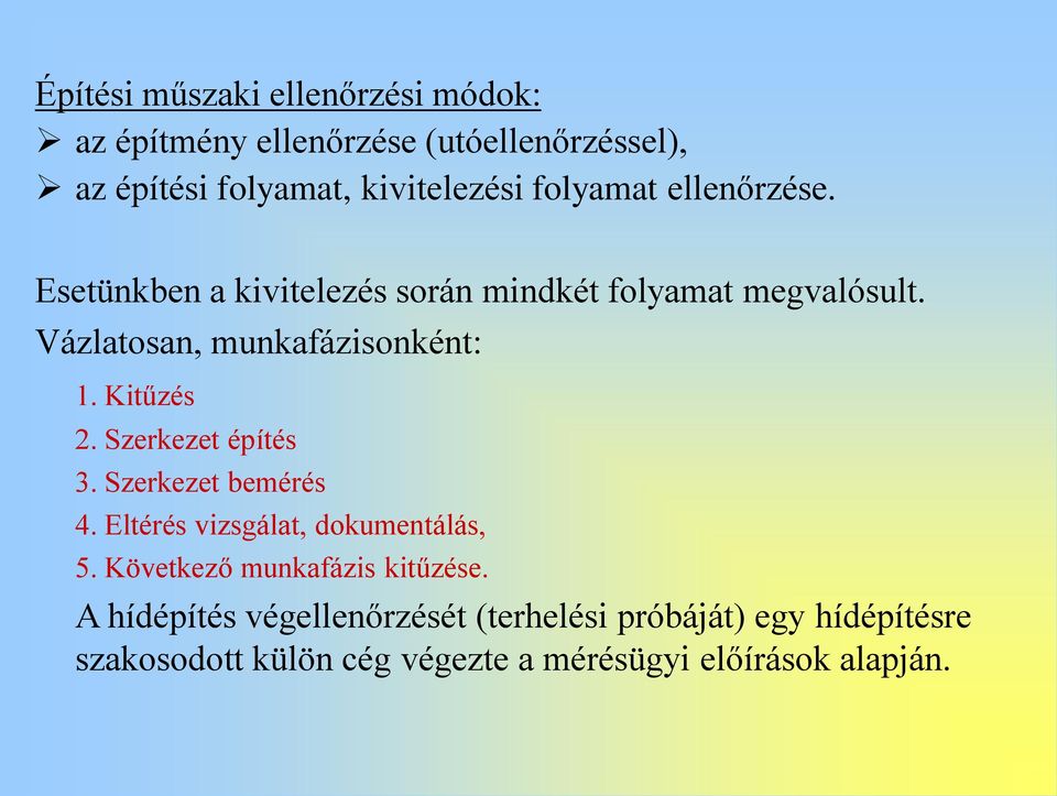 Kitűzés 2. Szerkezet építés 3. Szerkezet bemérés 4. Eltérés vizsgálat, dokumentálás, 5. Következő munkafázis kitűzése.