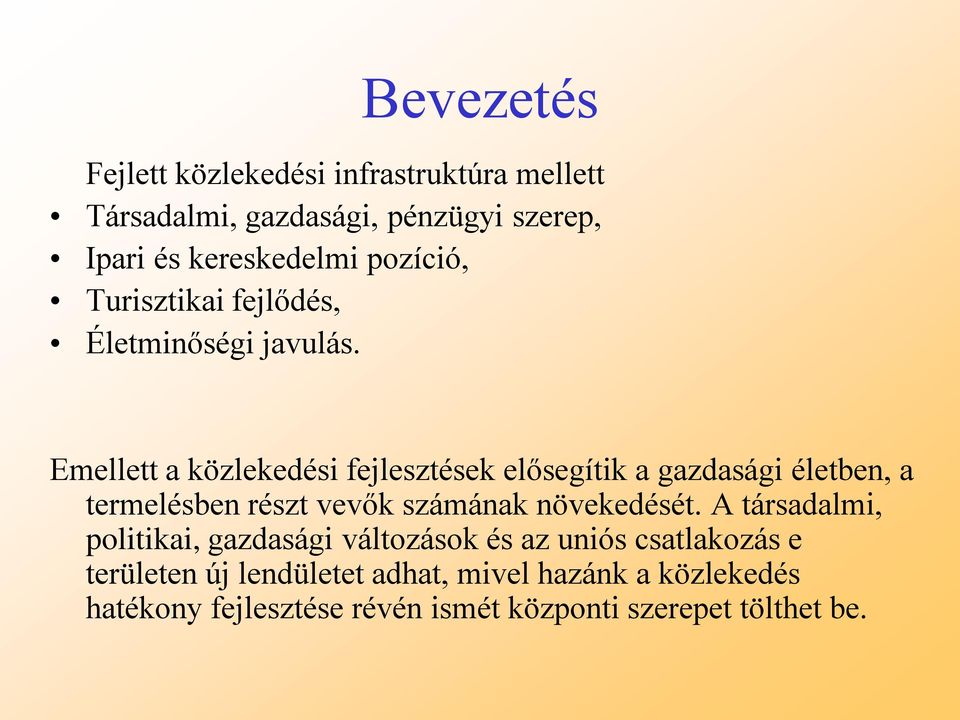 Emellett a közlekedési fejlesztések elősegítik a gazdasági életben, a termelésben részt vevők számának növekedését.