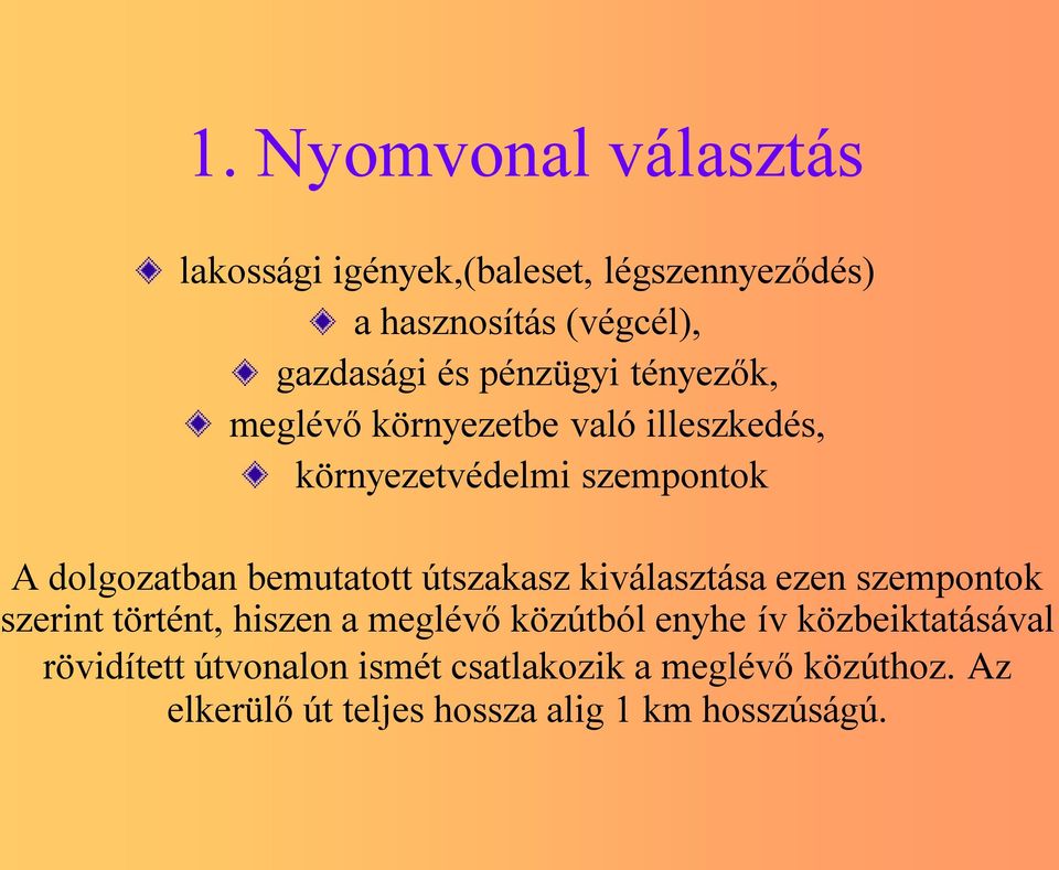 bemutatott útszakasz kiválasztása ezen szempontok szerint történt, hiszen a meglévő közútból enyhe ív