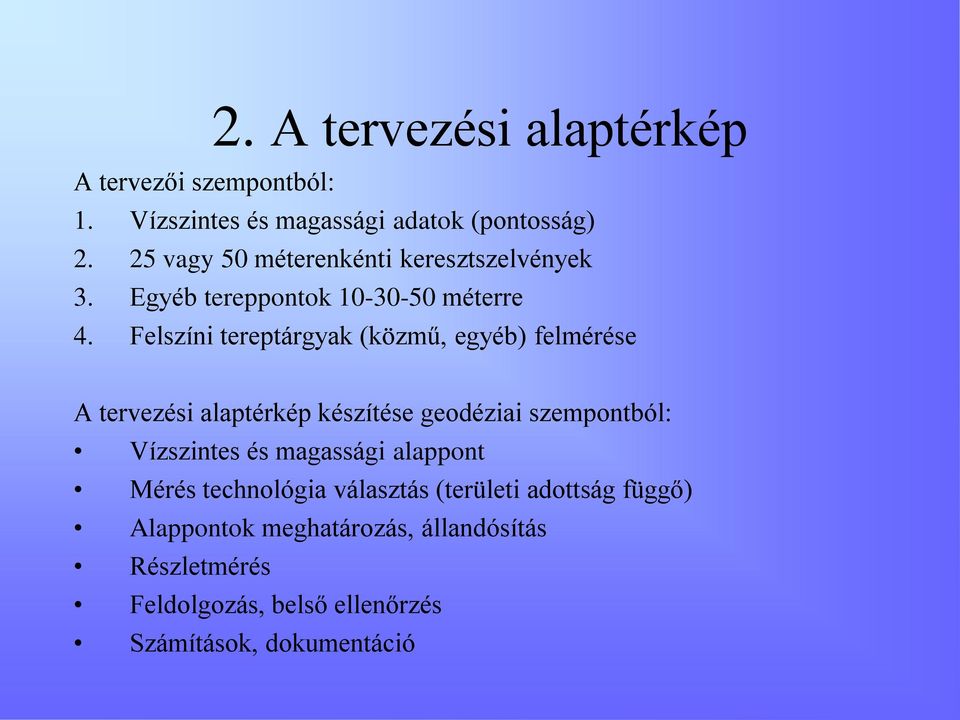 Felszíni tereptárgyak (közmű, egyéb) felmérése A tervezési alaptérkép készítése geodéziai szempontból: Vízszintes és