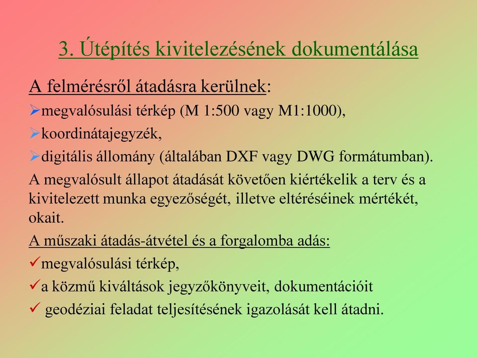 A megvalósult állapot átadását követően kiértékelik a terv és a kivitelezett munka egyezőségét, illetve eltéréséinek mértékét,