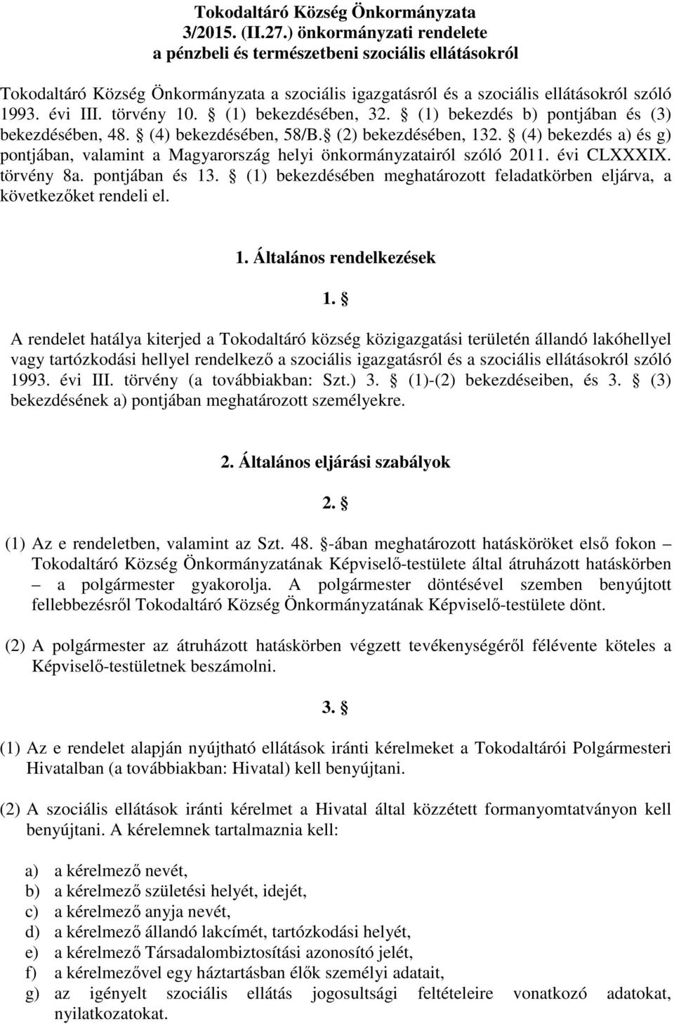 (1) bekezdésében, 32. (1) bekezdés b) pontjában és (3) bekezdésében, 48. (4) bekezdésében, 58/B. (2) bekezdésében, 132.