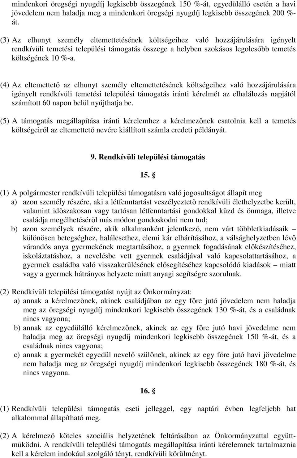 (4) Az eltemettető az elhunyt személy eltemettetésének költségeihez való hozzájárulására igényelt rendkívüli temetési települési támogatás iránti kérelmét az elhalálozás napjától számított 60 napon