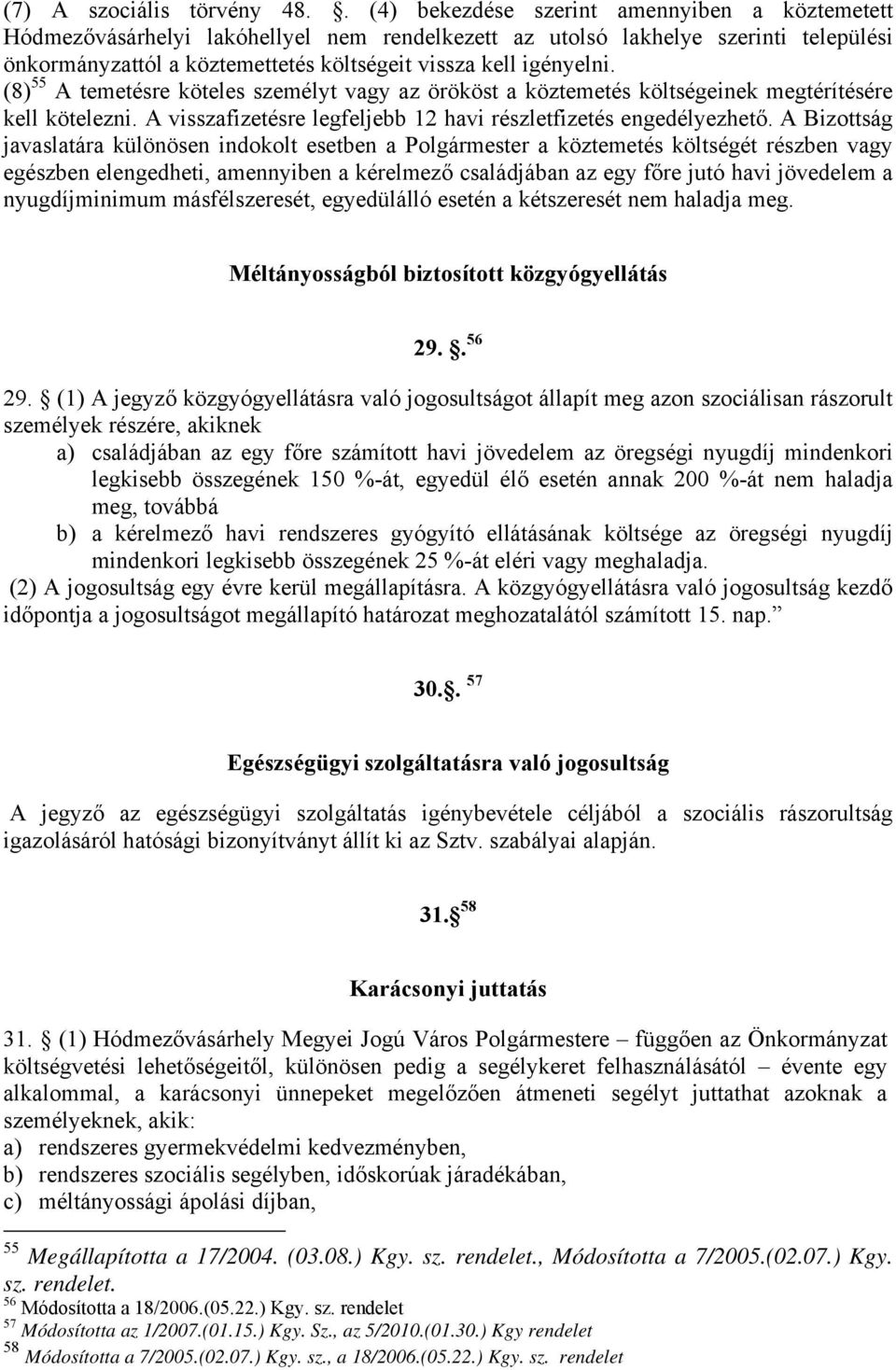 (8) 55 A temetésre köteles személyt vagy az örököst a köztemetés költségeinek megtérítésére kell kötelezni. A visszafizetésre legfeljebb 12 havi részletfizetés engedélyezhető.