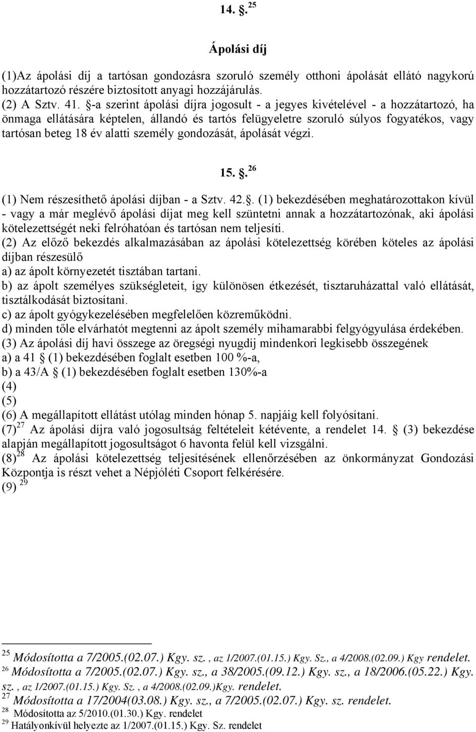 személy gondozását, ápolását végzi. 15.. 26 (1) Nem részesíthető ápolási díjban - a Sztv. 42.