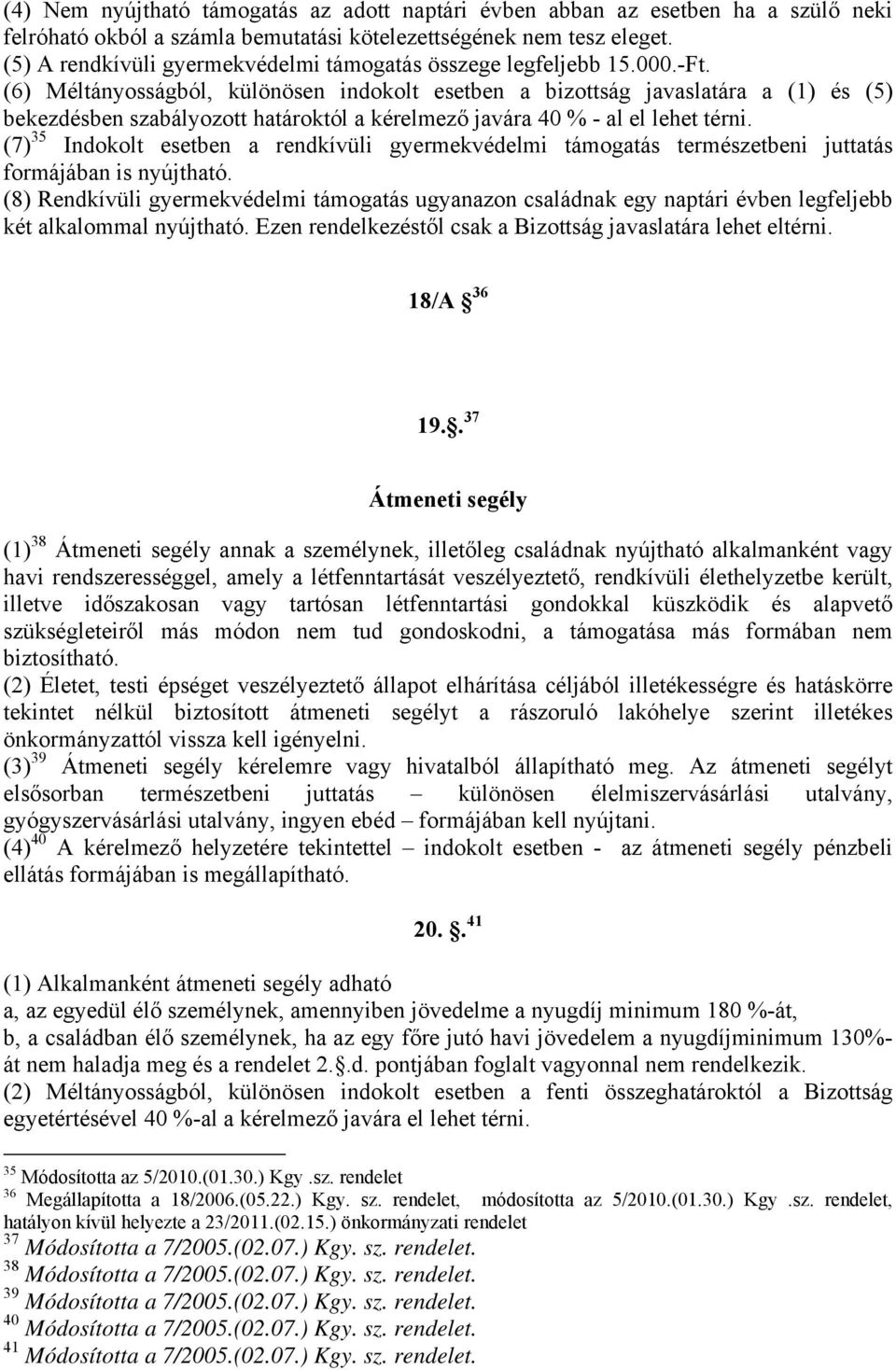 (6) Méltányosságból, különösen indokolt esetben a bizottság javaslatára a (1) és (5) bekezdésben szabályozott határoktól a kérelmező javára 40 % - al el lehet térni.