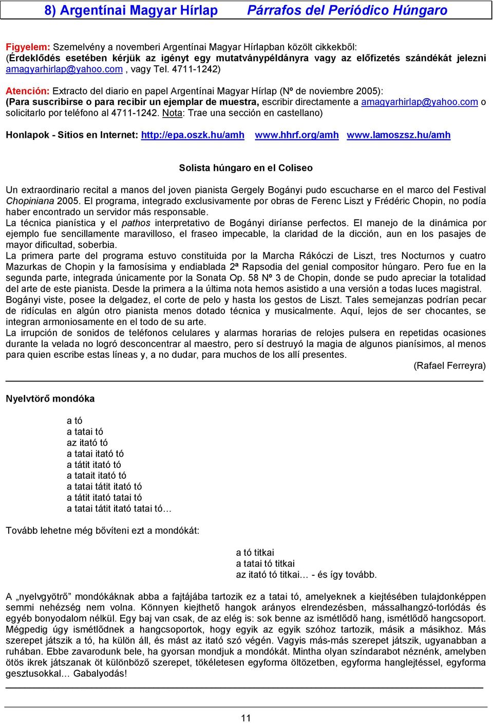 4711-1242) Atención: Extracto del diario en papel Argentínai Magyar Hírlap (Nº de noviembre 2005): (Para suscribirse o para recibir un ejemplar de muestra, escribir directamente a amagyarhirlap@yahoo.