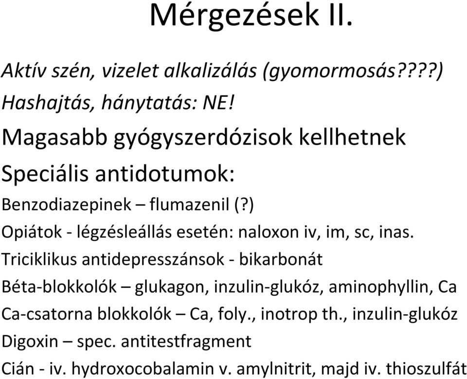 ) Opiátok - légzésleállás esetén: naloxon iv, im, sc, inas.