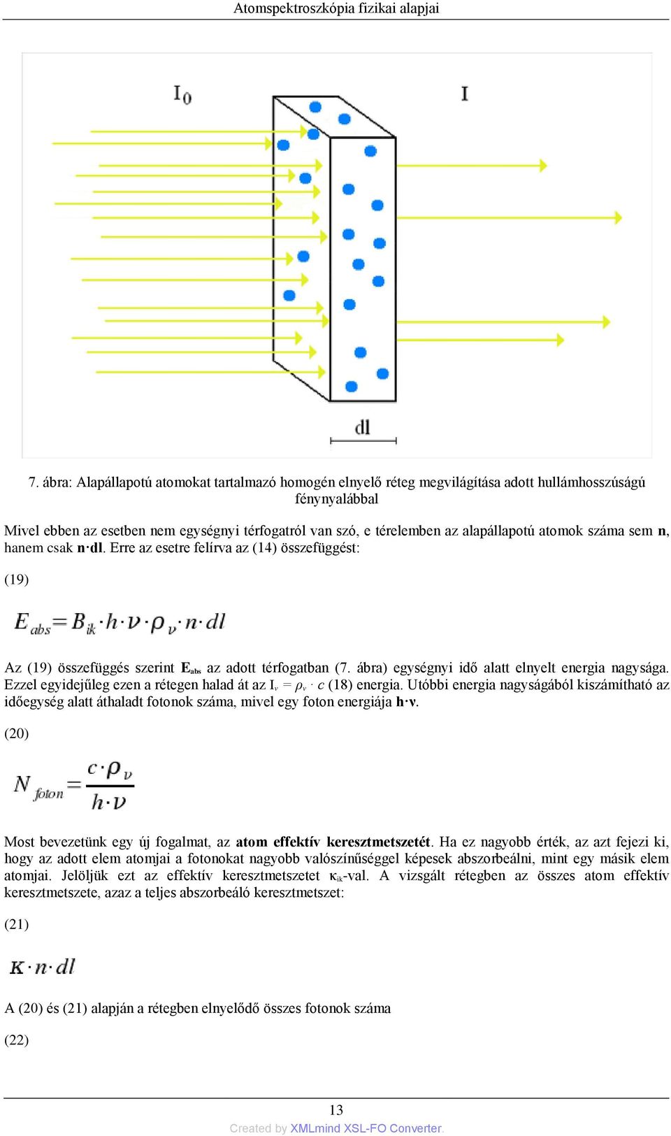 atomok száma sem n, hanem csak n dl. Erre az esetre felírva az (14) összefüggést: (19) Az (19) összefüggés szerint E abs az adott térfogatban (7. ábra) egységnyi idő alatt elnyelt energia nagysága.