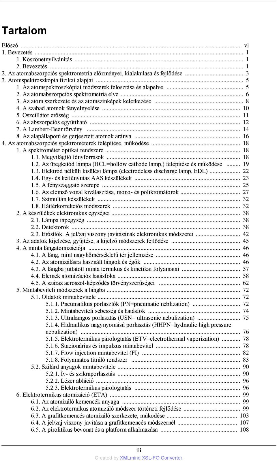 Az atom szerkezete és az atomszínképek keletkezése... 8 4. A szabad atomok fényelnyelése... 10 5. Oszcillátor erősség... 11 6. Az abszorpciós együttható... 12 7. A Lambert-Beer törvény... 14 8.