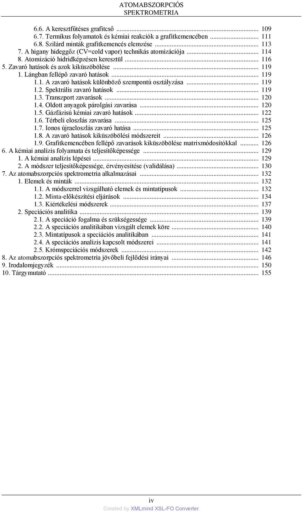 .. 119 1.2. Spektrális zavaró hatások... 119 1.3. Transzport zavarások... 120 1.4. Oldott anyagok párolgási zavarása... 120 1.5. Gázfázisú kémiai zavaró hatások... 122 1.6. Térbeli eloszlás zavarása.