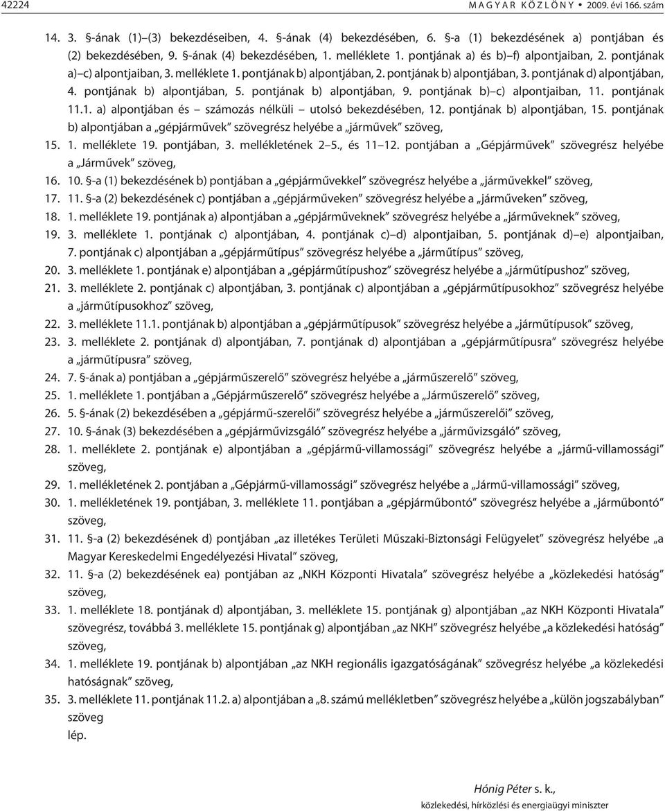 pontjának d) alpontjában, 4. pontjának b) alpontjában, 5. pontjának b) alpontjában, 9. pontjának b) c) alpontjaiban, 11. pontjának 11.1. a) alpontjában és számozás nélküli utolsó bekezdésében, 12.