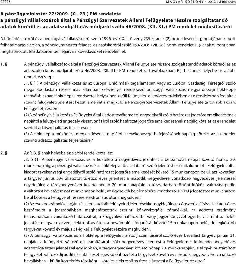 ) PM rendelet módosításáról A hitelintézetekrõl és a pénzügyi vállalkozásokról szóló 1996. évi CXII. törvény 235.