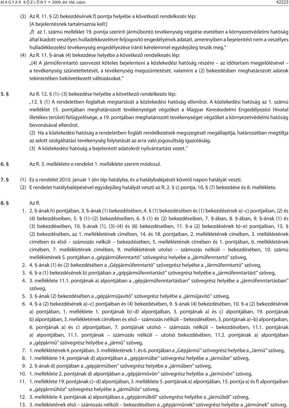 hulladékkezelési tevékenység engedélyezése iránti kérelemmel egyidejûleg teszik meg. (4) Az R. 11.