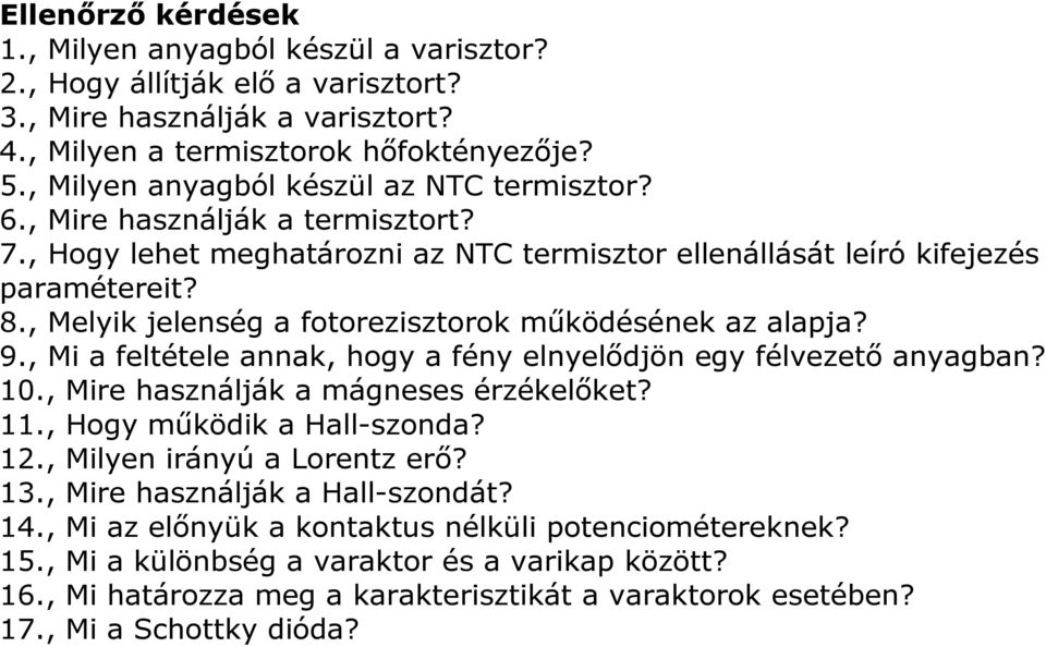 , Melyik jelenség a fotorezisztorok működésének az alapja? 9., Mi a feltétele annak, hogy a fény elnyelődjön egy félvezető anyagban? 10., Mire használják a mágneses érzékelőket? 11.