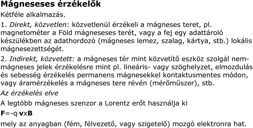 Indirekt, közvetett: a mágneses tér mint közvetítő eszköz szolgál nemmágneses jelek érzékelésre mint pl.